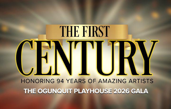 The First Century, 2026 Gala, Ogunquit Playhouse